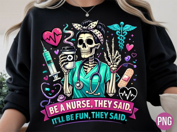 Download Be a Nurse They Said Fun Skeleton PNG - Fun Collection