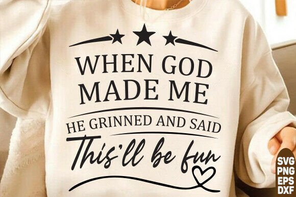 Download When God Made Me He Said This'll Be Fun - Fun Collection